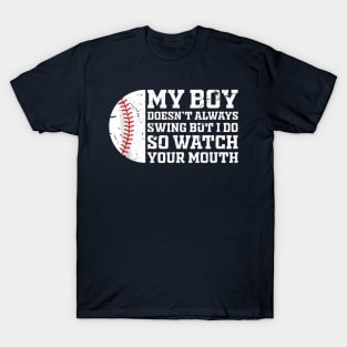 my boy might not always swing but i do so watch your mouth T-Shirt